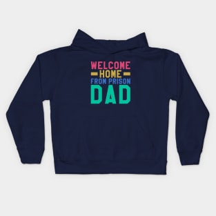 Welcome Home From Prison Dad Kids Hoodie